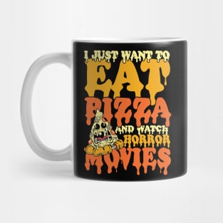 I Just Wanna Eat Pizza and Watch Horror Movies Mug